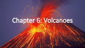 Chapter 6 Volcanoes Introduction to Volcanoes Bill Nye
