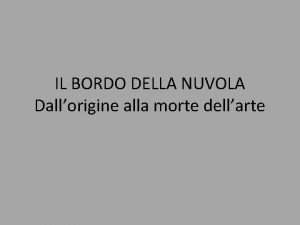 IL BORDO DELLA NUVOLA Dallorigine alla morte dellarte