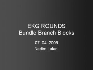 EKG ROUNDS Bundle Branch Blocks 07 04 2005