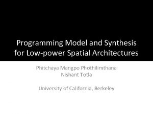 Programming Model and Synthesis for Lowpower Spatial Architectures