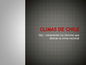 CLIMAS DE CHILE Obj comprender los factores que