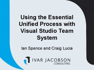 Using the Essential Unified Process with Visual Studio