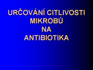 UROVN CITLIVOSTI MIKROB NA ANTIBIOTIKA l Volba nejvhodnjho