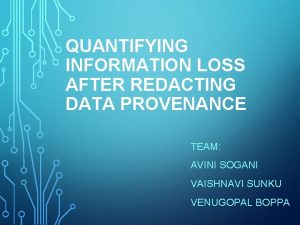 QUANTIFYING INFORMATION LOSS AFTER REDACTING DATA PROVENANCE TEAM