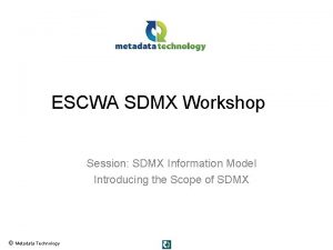ESCWA SDMX Workshop Session SDMX Information Model Introducing