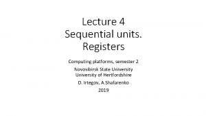 Lecture 4 Sequential units Registers Computing platforms semester