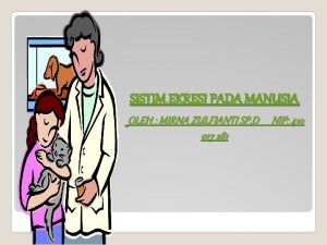 SISTIM EKRESI PADA MANUSIA OLEH MIRNA ZULFIANTI SP