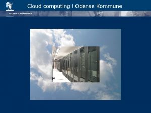 Cloud computing i Odense Kommune Cloud computing i