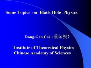 Some Topics on Black Hole Physics RongGen Cai