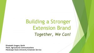 Building a Stronger Extension Brand Together We Can