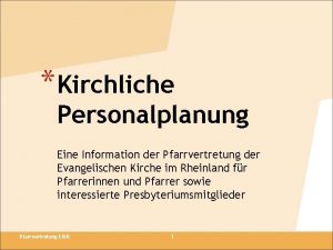 Kirchliche Personalplanung Eine Information der Pfarrvertretung der Evangelischen