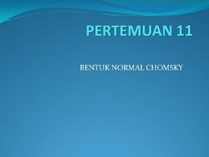 PERTEMUAN 11 BENTUK NORMAL CHOMSKY Pengertian Bentuk Normal