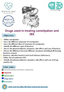 Drugs used in treating constipation and IBS Objectives