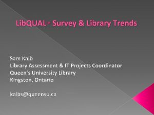 Lib QUAL Survey Library Trends Sam Kalb Library