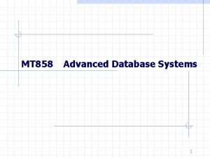 MT 858 Advanced Database Systems 1 Agenda Introduction MT 858 Advanced Database Systems 1 Agenda Introduction
