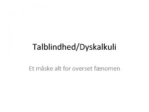 TalblindhedDyskalkuli Et mske alt for overset fnomen Talblindhed