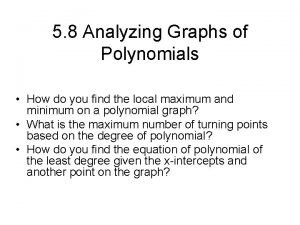 5 8 Analyzing Graphs of Polynomials How do