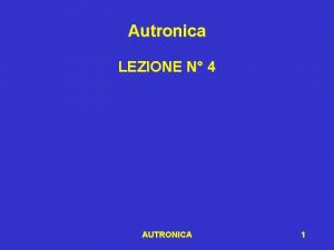 Autronica LEZIONE N 4 AUTRONICA 1 Cosa vuol