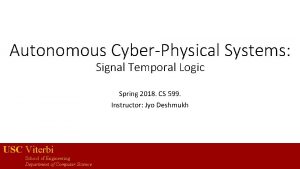 Autonomous CyberPhysical Systems Signal Temporal Logic Spring 2018