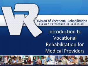 Introduction to Vocational Rehabilitation for Medical Providers THIS
