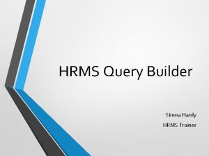 HRMS Query Builder Sirena Hardy HRMS Trainer Learning