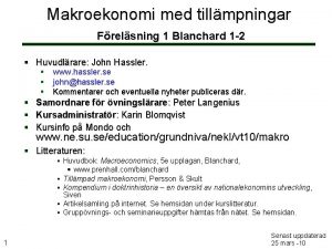 Makroekonomi med tillmpningar Frelsning 1 Blanchard 1 2