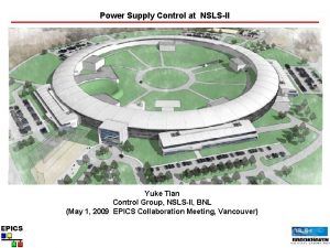 Power Supply Control at NSLSII Yuke Tian Control