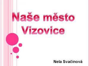 Nae msto Vizovice Nela Svainov VIZOVICE Jsou msto