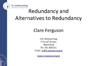 Redundancy and Alternatives to Redundancy Clare Ferguson H