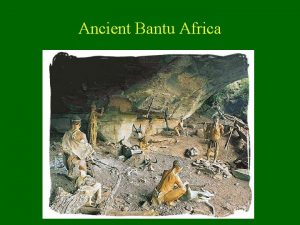 Ancient Bantu Africa Beginning around 1500 B C