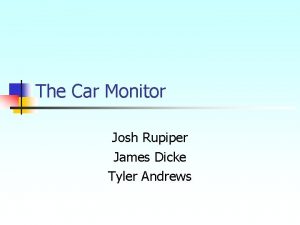 The Car Monitor Josh Rupiper James Dicke Tyler