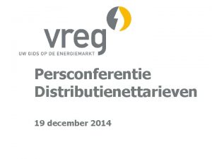 Persconferentie Distributienettarieven 19 december 2014 Agenda Samenstelling energiefactuur