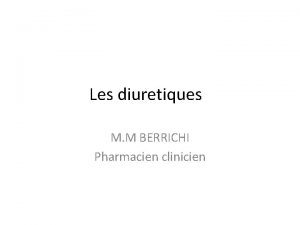 Les diuretiques M M BERRICHI Pharmacien clinicien Introduction