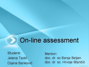 Online assessment Studenti Jelena Tadi Dijana Sankovi Mentori