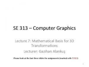 SE 313 Computer Graphics Lecture 7 Mathematical Basis