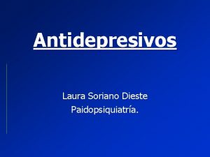 Antidepresivos Laura Soriano Dieste Paidopsiquiatra Antidepresivos Antidepresivos 2