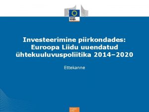 Investeerimine piirkondades Euroopa Liidu uuendatud htekuuluvuspoliitika 2014 2020