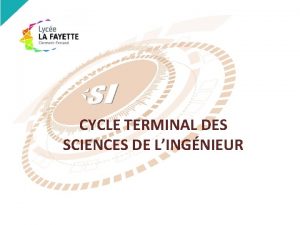 CYCLE TERMINAL DES SCIENCES DE LINGNIEUR Pourquoi choisir