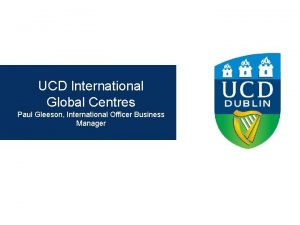 UCD International Global Centres Paul Gleeson International Officer
