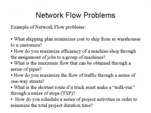 Network Flow Problems Example of Network Flow problems