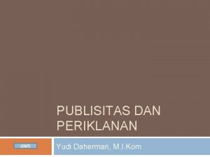 PUBLISITAS DAN PERIKLANAN oleh Yudi Daherman M I