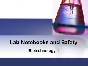 Lab Notebooks and Safety Biotechnology II Lab Notebooks