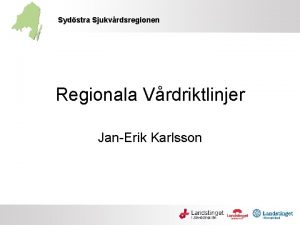 Sydstra Sjukvrdsregionen Regionala Vrdriktlinjer JanErik Karlsson RSN RSL