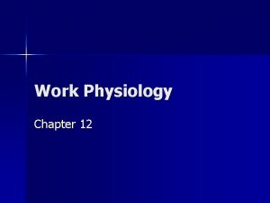 Work Physiology Chapter 12 Work Physiology Physical work
