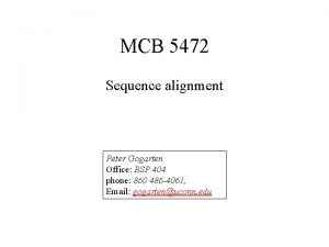 MCB 5472 Sequence alignment Peter Gogarten Office BSP