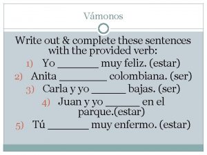 Vmonos Write out complete these sentences with the