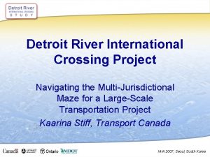 Detroit River International Crossing Project Navigating the MultiJurisdictional