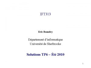 IFT 313 Eric Beaudry Dpartement dinformatique Universit de