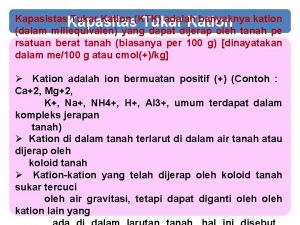 Kapasistas Kapasitas Tukar Kation KTK adalah banyaknya kation