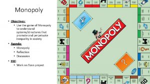 Monopoly Objectives Use the game of Monopoly to
